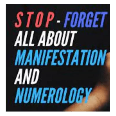 S T O P - Forget All About Manifestation And Numerology...